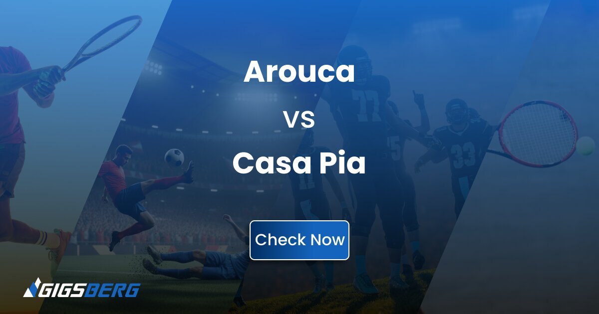 Arouca vs Casa Pia: A Review of Gigsberg Tickets for the Primeira Liga Match
