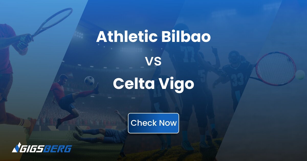 Athletic Bilbao vs Celta Vigo Ticket Review: Gigsberg Guide