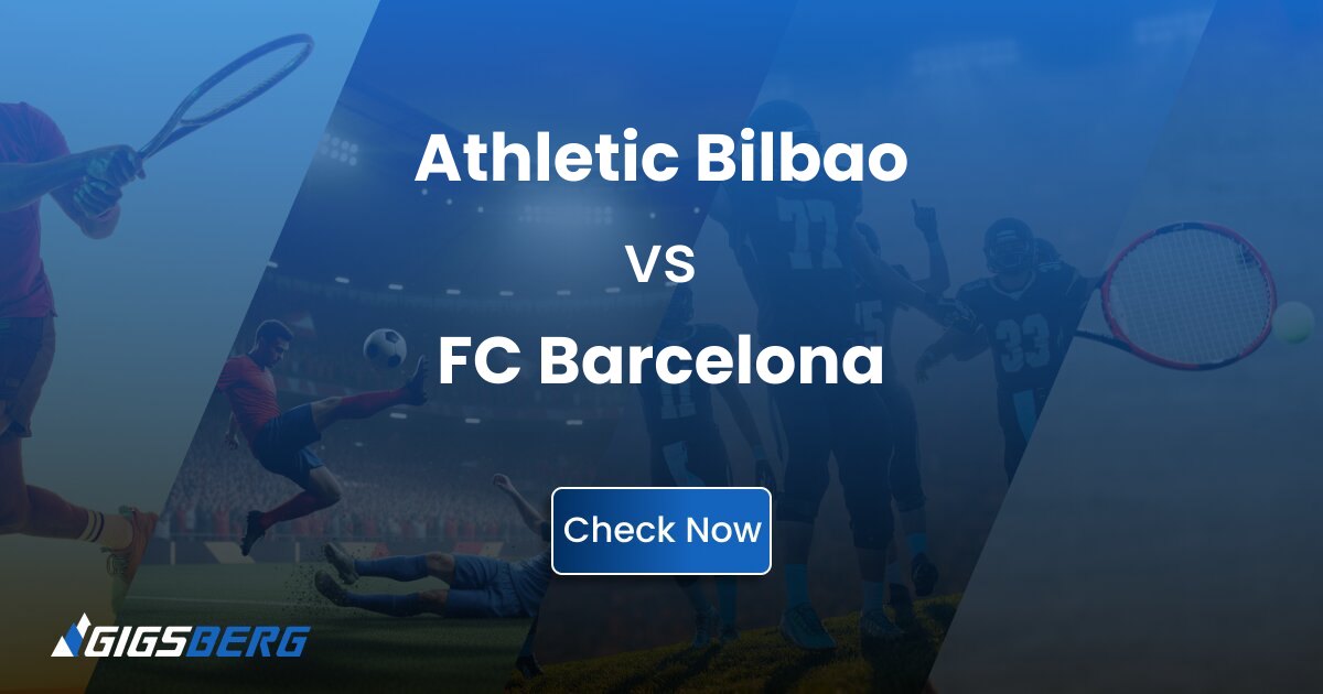 Athletic Bilbao vs FC Barcelona: Gigsberg Ticket Review