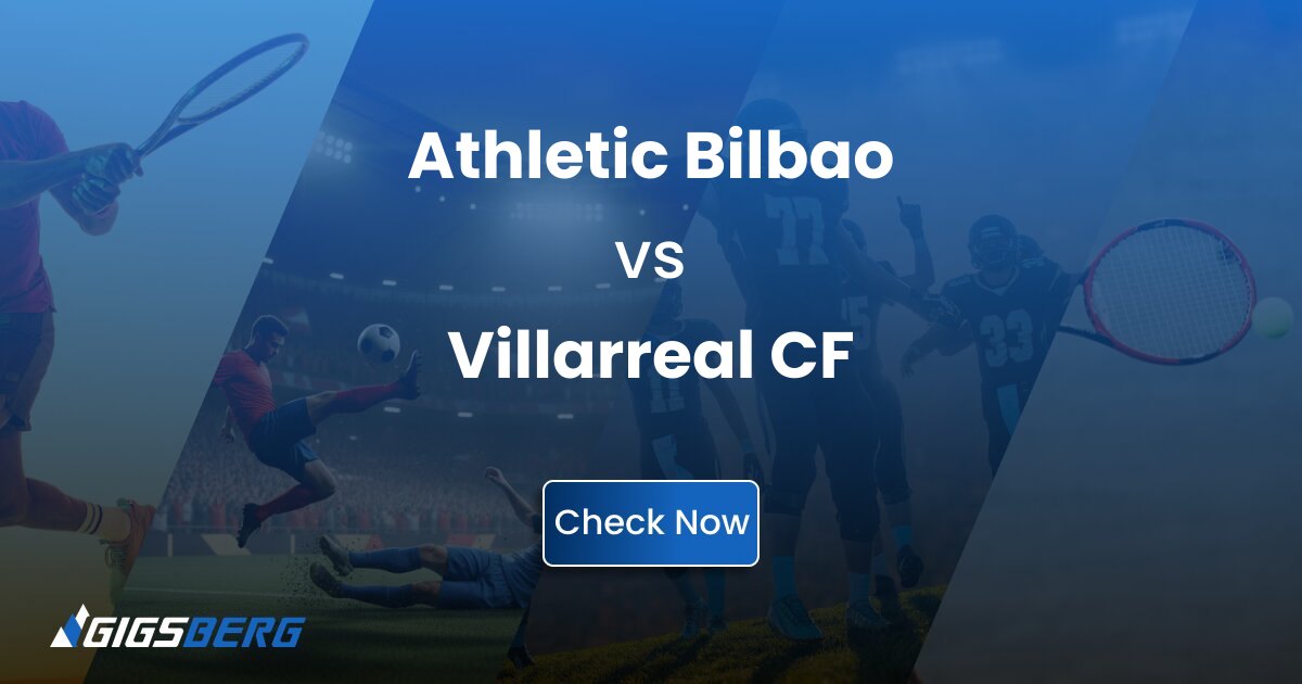 Athletic Bilbao vs Villarreal CF: Gigsberg Ticket Review