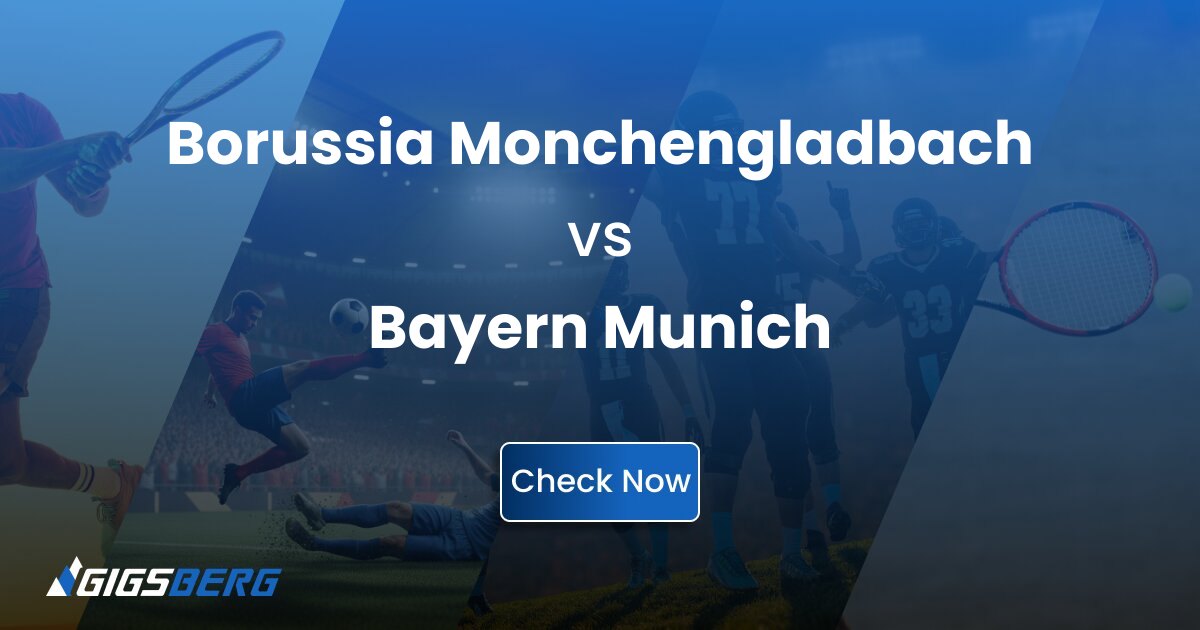 Borussia Monchengladbach vs Bayern Munich: Gigsberg Ticket Review