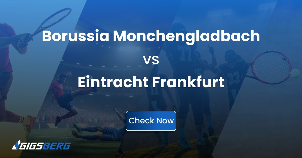 Borussia Monchengladbach vs Eintracht Frankfurt: A Buyer's Guide to the Match Ticket