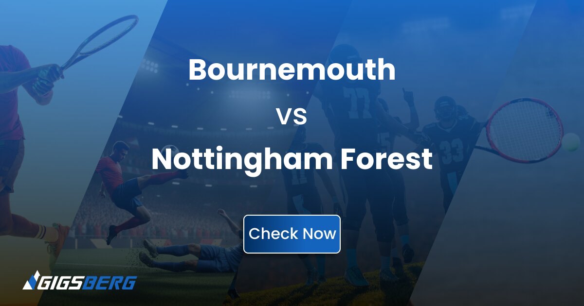 Bournemouth vs Nottingham Forest: Gigsberg Ticket Review