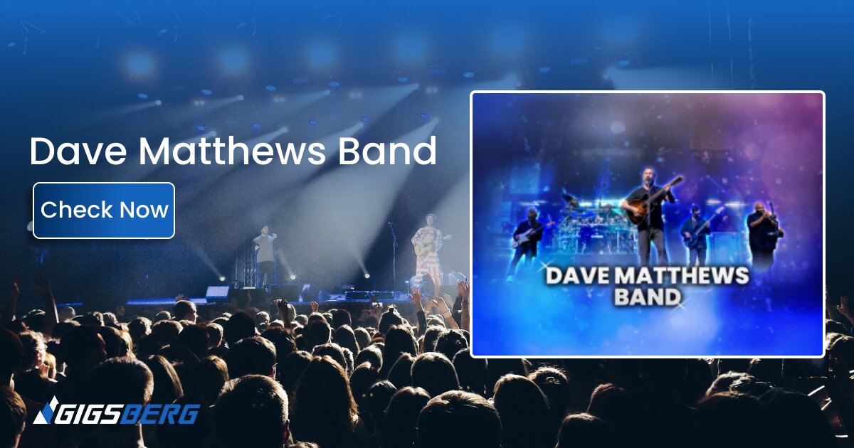Dave Matthews Band Tickets: What to Know Before You Buy