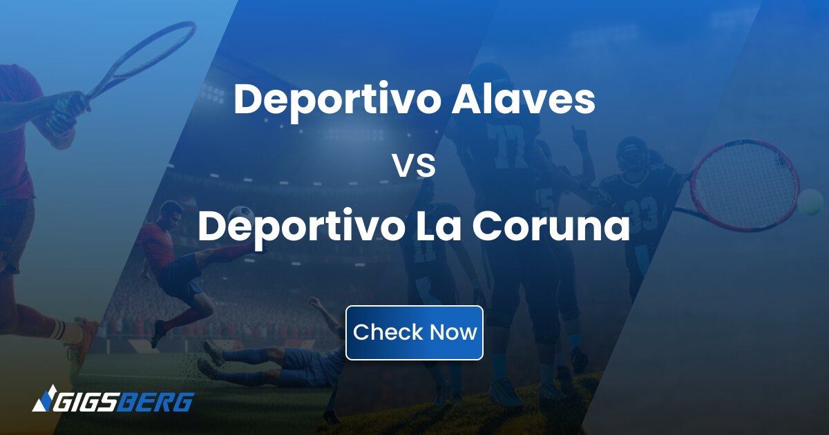 Deportivo Alaves vs Deportivo La Coruna: Gigsberg Ticket Review