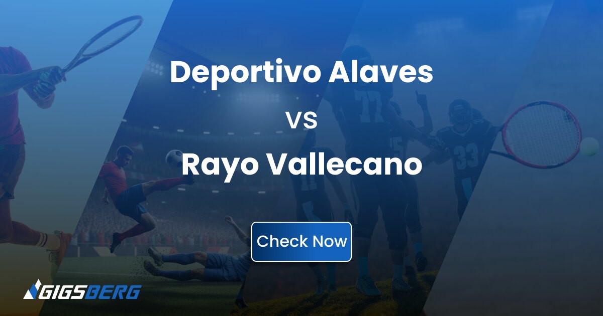 Deportivo Alaves vs Rayo Vallecano: Gigsberg Ticket Review