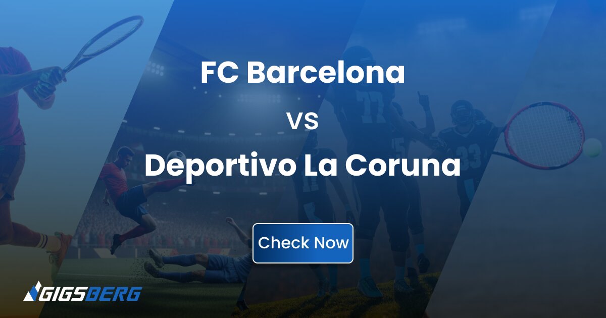 FC Barcelona vs Deportivo La Coruna: Tickets and Match Guide