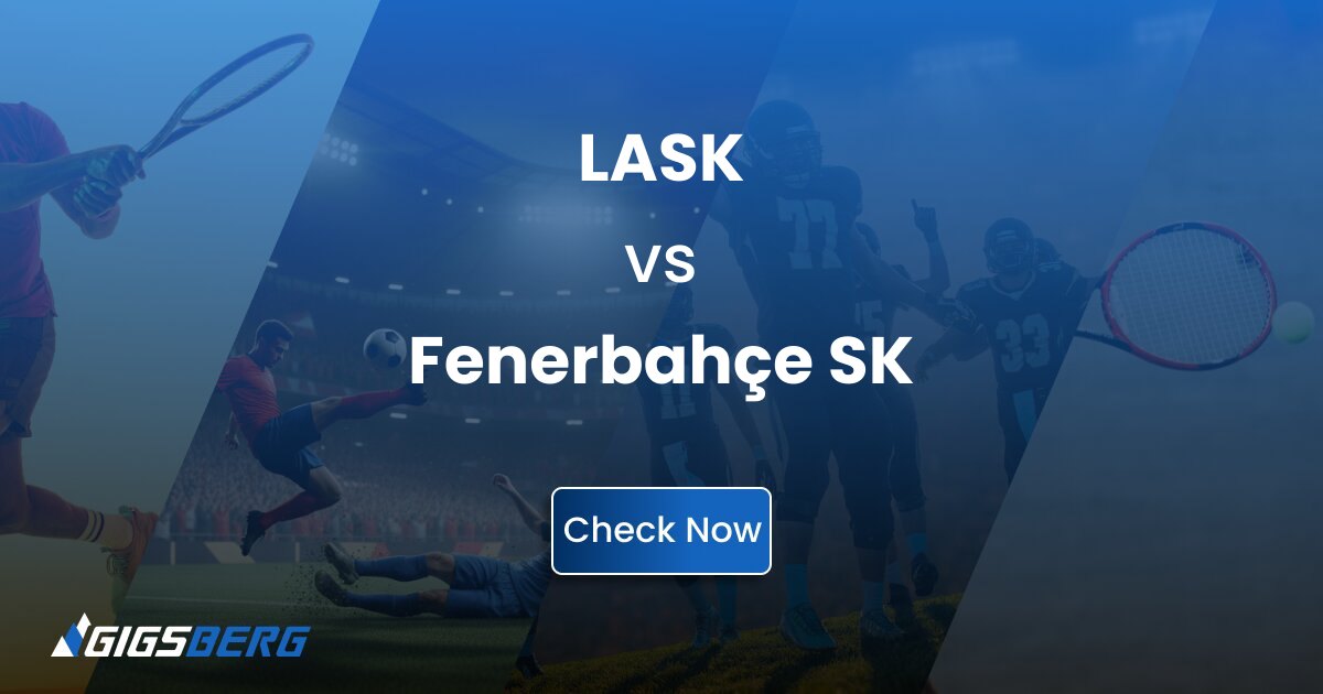 LASK vs Fenerbahçe SK: Ticket Review & Buyer’s Guide