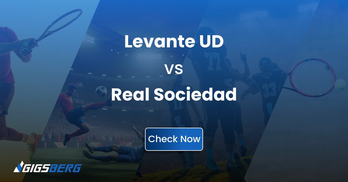 Levante UD vs Real Sociedad: Gigsberg Ticket Review