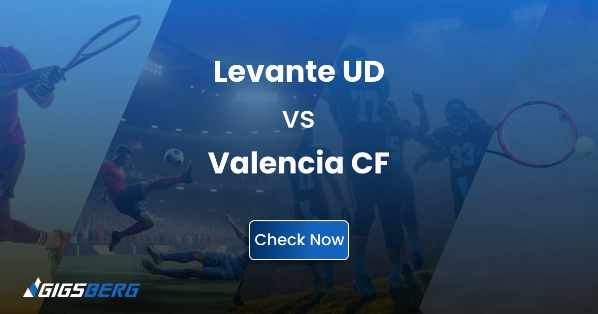 Levante UD vs Valencia CF: Tickets, Match Facts, and What to Verify