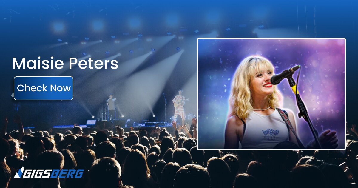 Maisie Peter Concert Tickets: A Buyer's Guide to the Gigsberg Listing