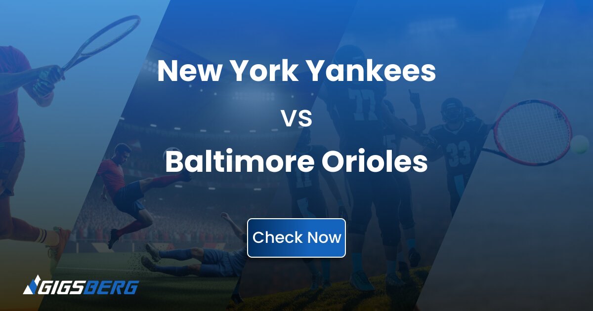 New York Yankees vs Baltimore Oriole: Gigsberg Ticket Review