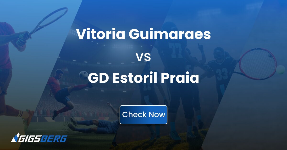 Vitoria Guimaraes vs GD Estoril Praia: Ticket Review & Match Guide